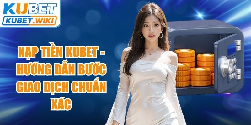 Nạp Tiền Kubet